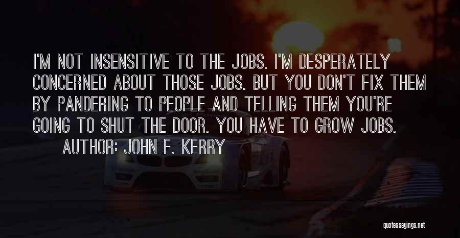 Shut Up And Grow Up Quotes By John F. Kerry