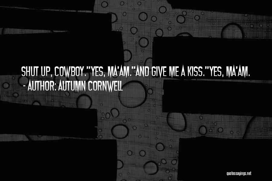 Shut Up And Kiss Me Quotes By Autumn Cornwell