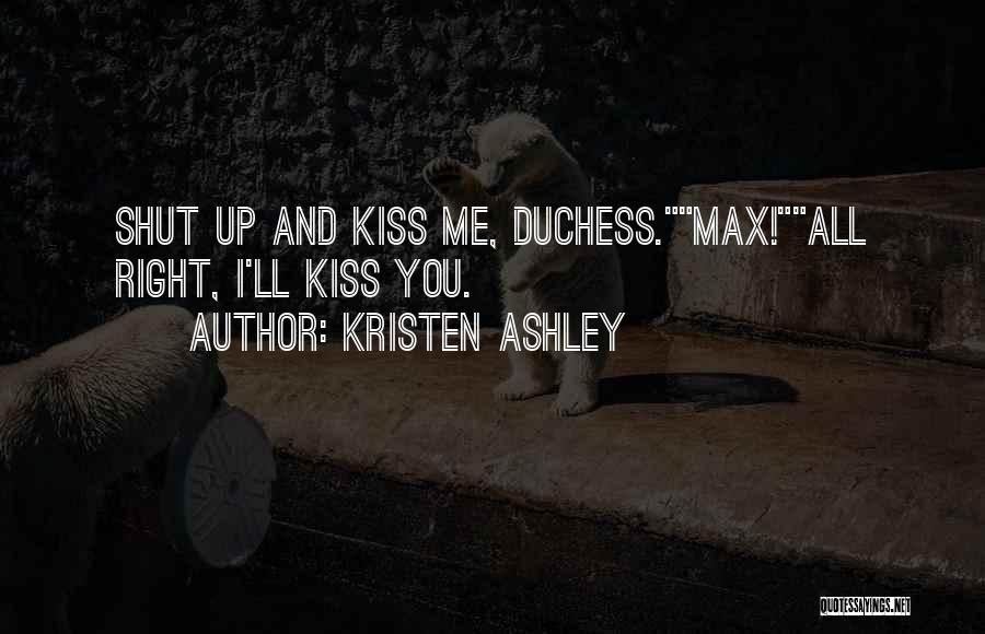 Shut Up And Kiss Me Quotes By Kristen Ashley