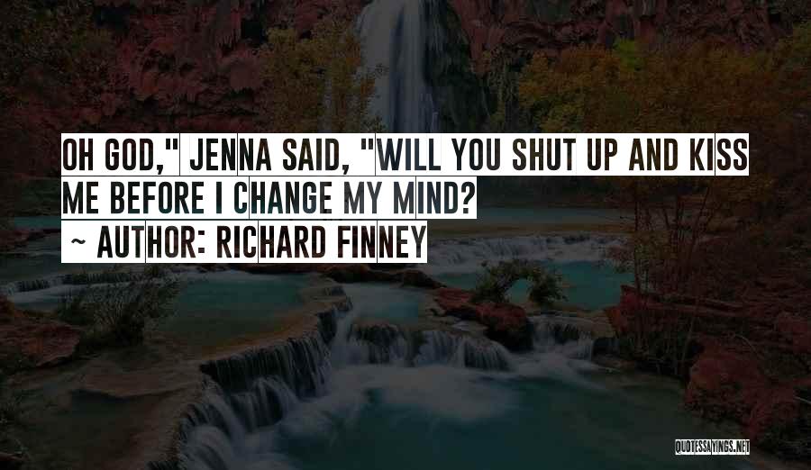 Shut Up And Kiss Me Quotes By Richard Finney