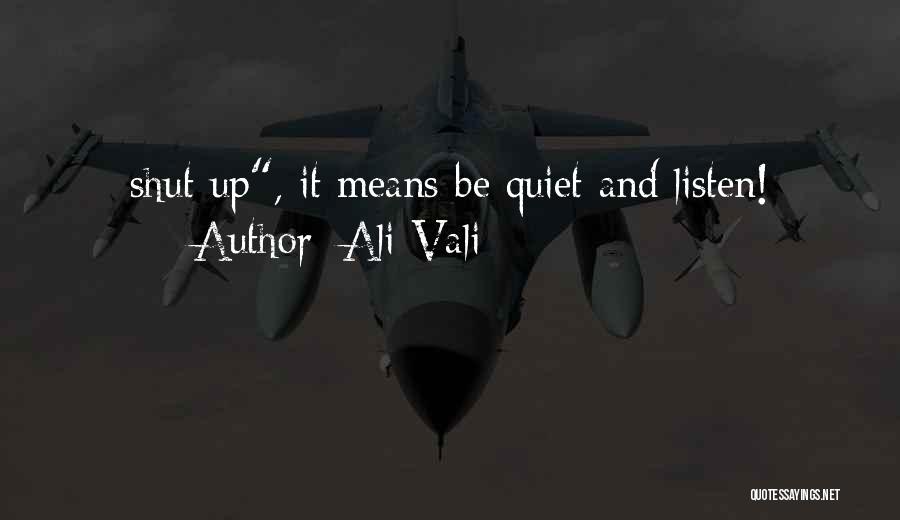 Shut Up And Listen Quotes By Ali Vali