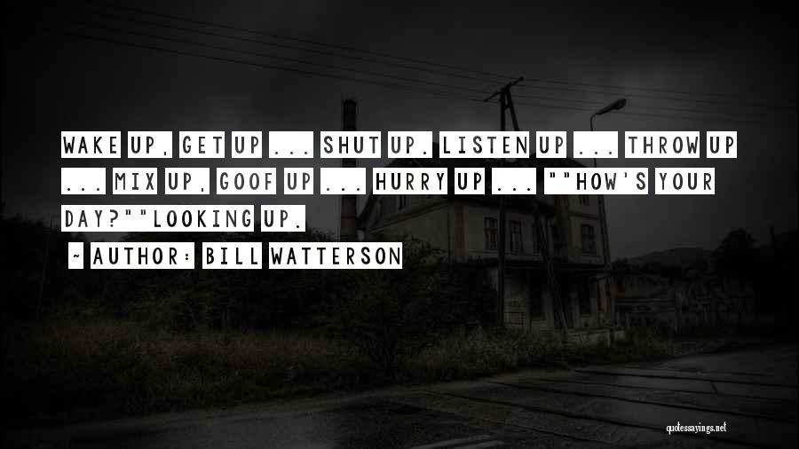 Shut Up And Listen Quotes By Bill Watterson