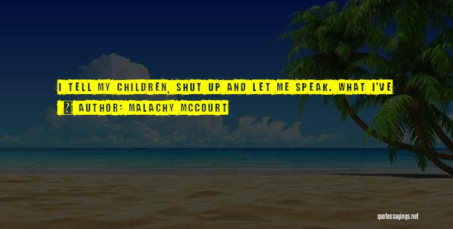 Shut Up And Listen Quotes By Malachy McCourt