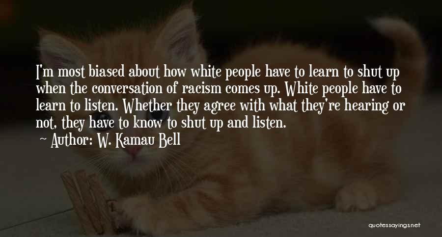 Shut Up And Listen Quotes By W. Kamau Bell