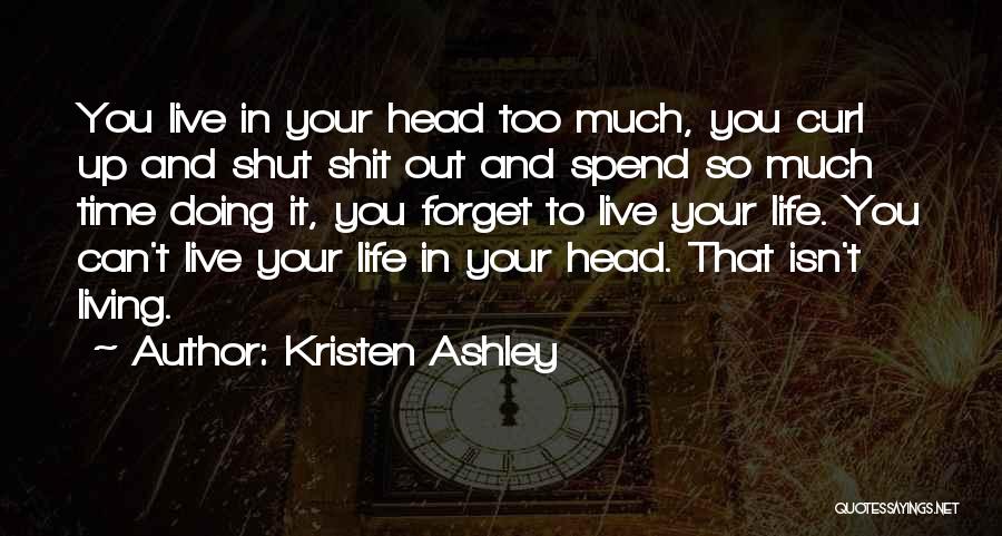 Shut Up And Live Quotes By Kristen Ashley