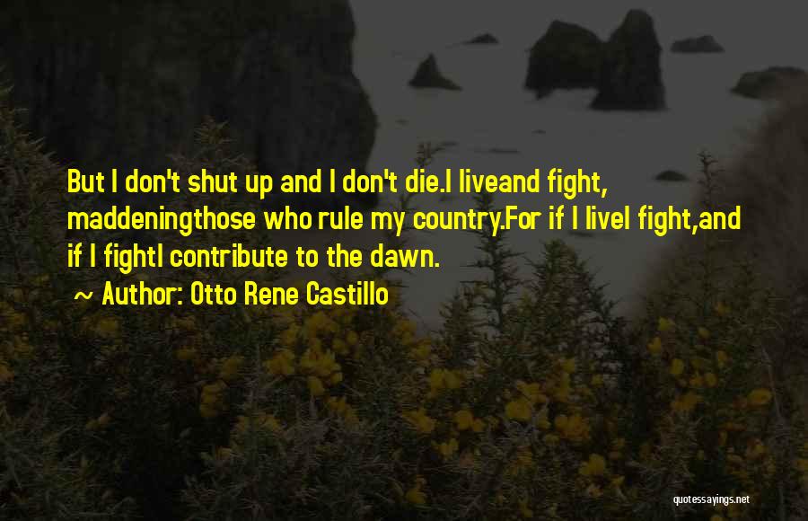 Shut Up And Live Quotes By Otto Rene Castillo