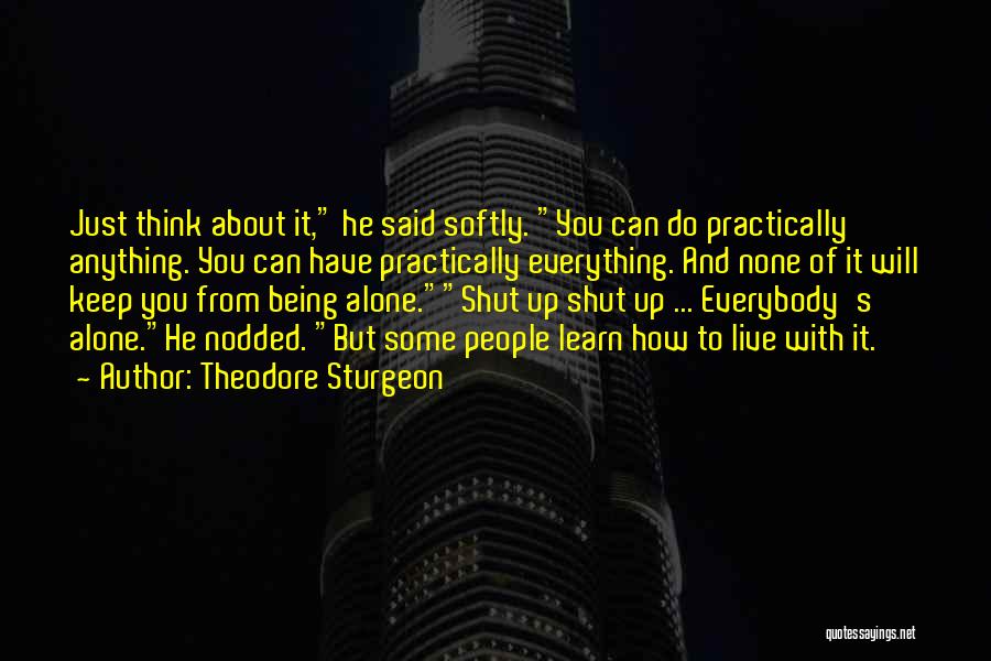 Shut Up And Live Quotes By Theodore Sturgeon