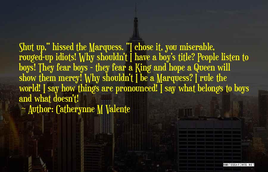 Shut Up And Quotes By Catherynne M Valente