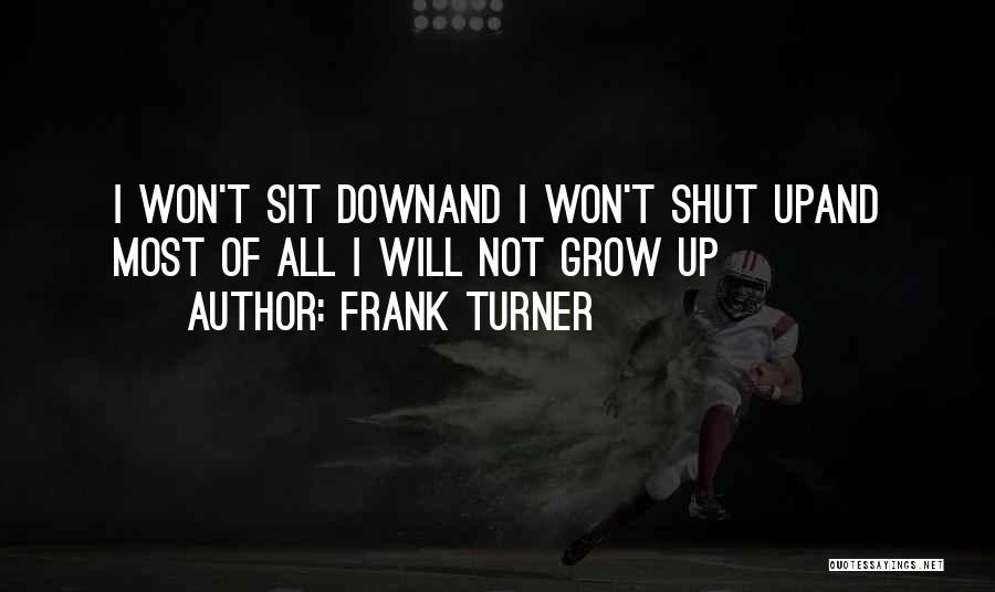 Shut Up And Sit Down Quotes By Frank Turner