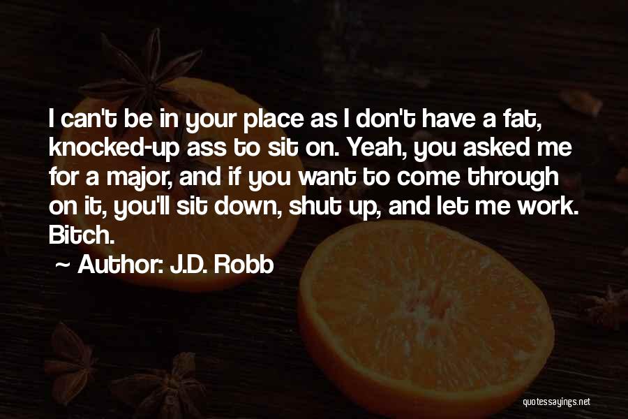 Shut Up And Sit Down Quotes By J.D. Robb