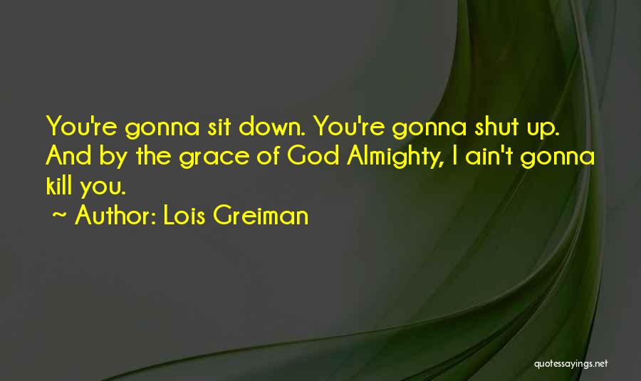 Shut Up And Sit Down Quotes By Lois Greiman