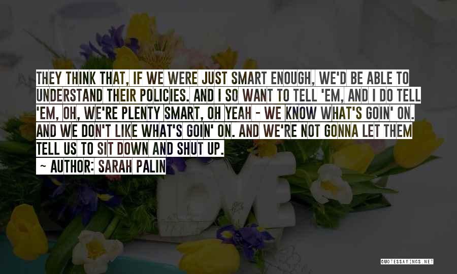 Shut Up And Sit Down Quotes By Sarah Palin