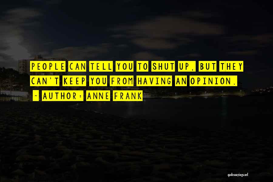 Shut Up Quotes By Anne Frank