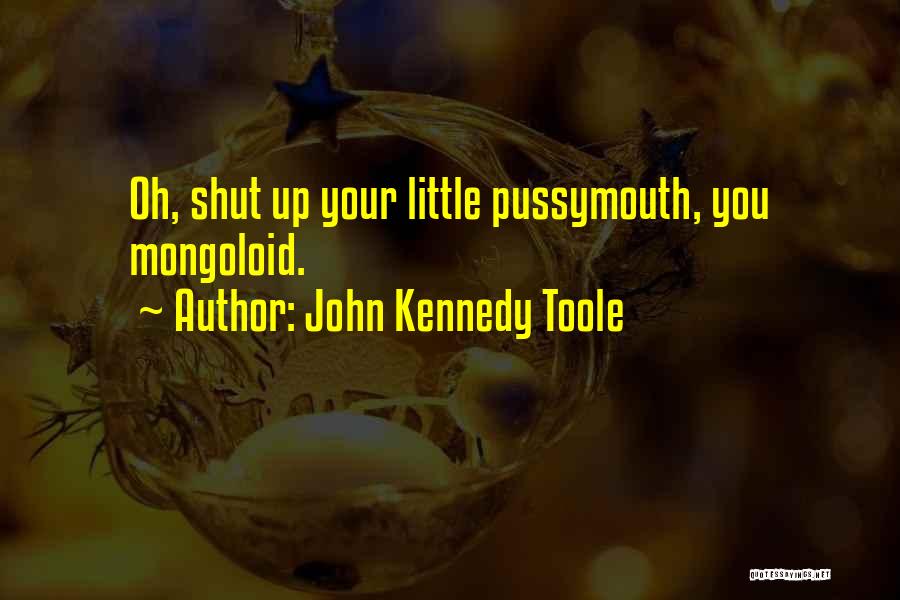 Shut Up Quotes By John Kennedy Toole