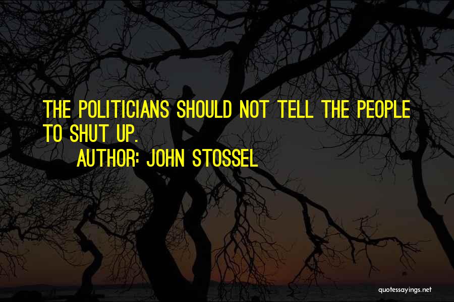 Shut Up Quotes By John Stossel