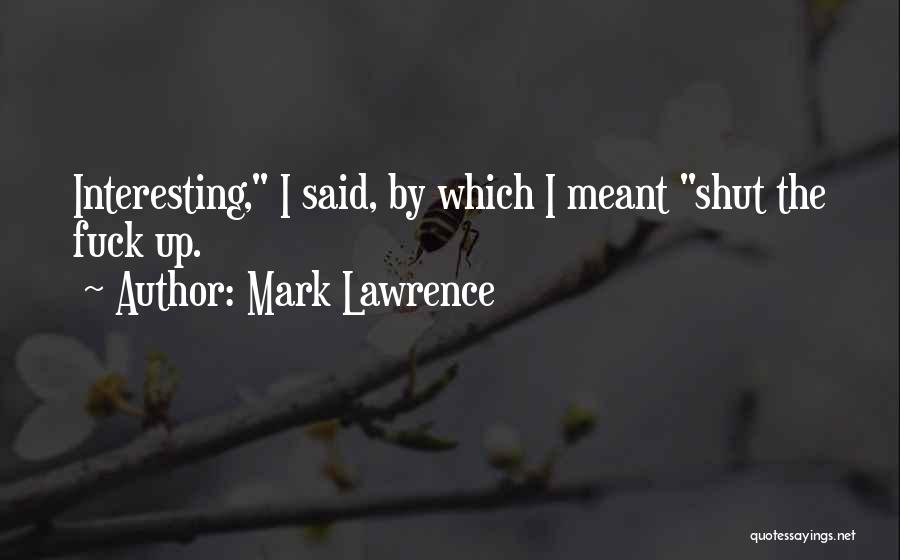 Shut Up Quotes By Mark Lawrence