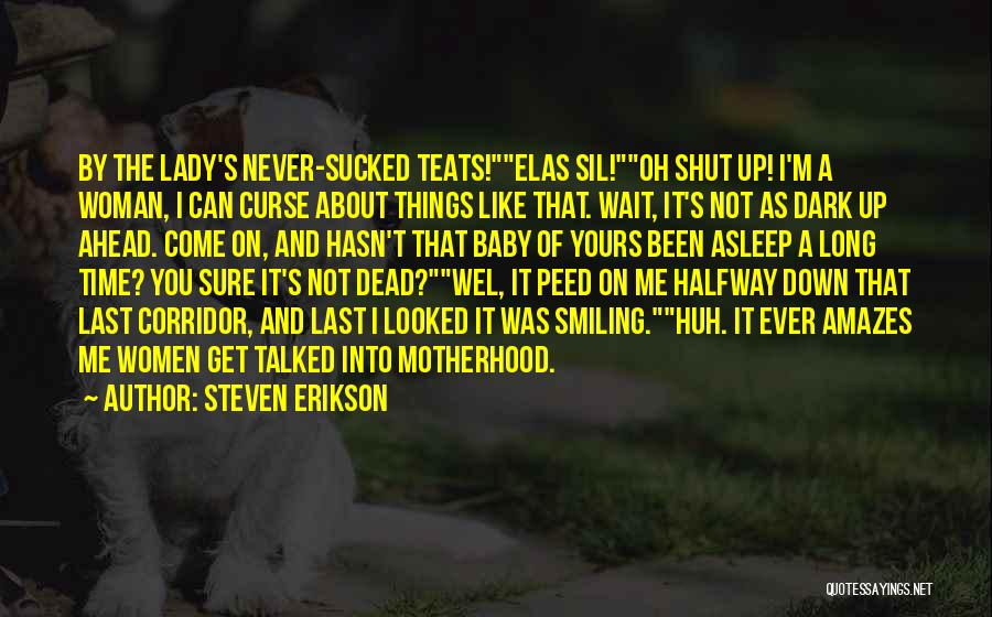 Shut Up Quotes By Steven Erikson