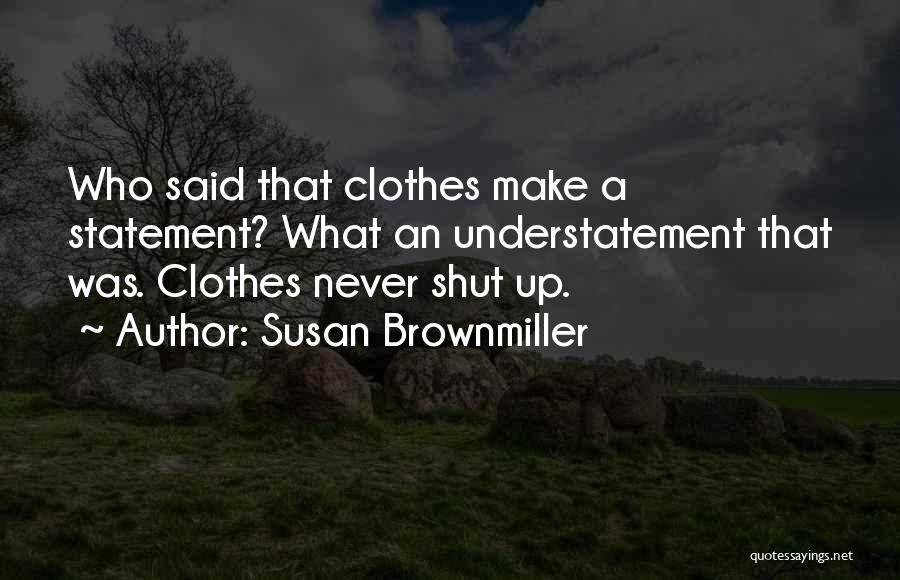 Shut Up Quotes By Susan Brownmiller