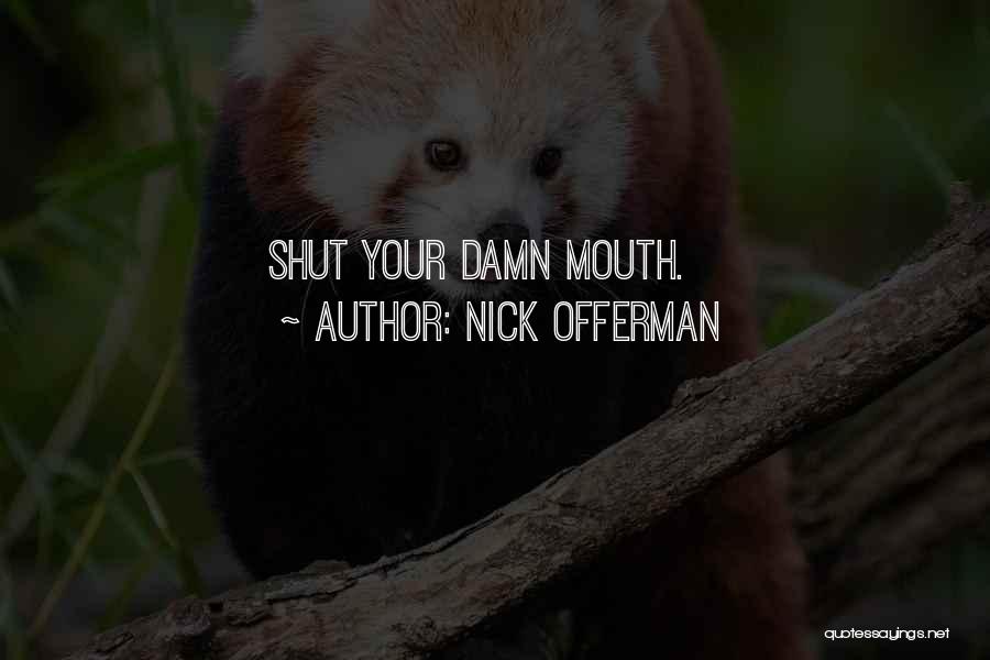 Shut Your Damn Mouth Quotes By Nick Offerman