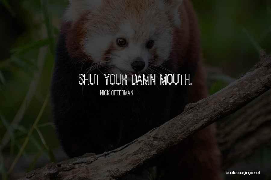 Shut Your Damn Mouth Quotes By Nick Offerman