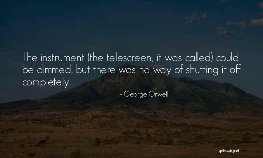 Shutting Your Mind Off Quotes By George Orwell