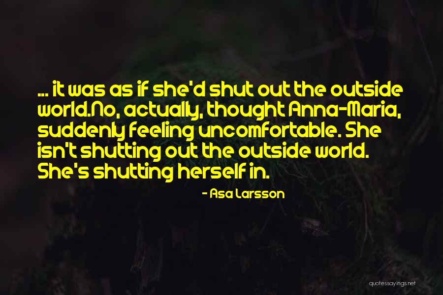 Shutting Yourself Off From The World Quotes By Asa Larsson Shutting Yourself Off From The World Quotes By Asa Larsson