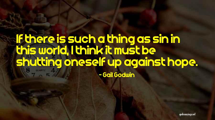 Shutting Yourself Off From The World Quotes By Gail Godwin Shutting Yourself Off From The World Quotes By Gail Godwin