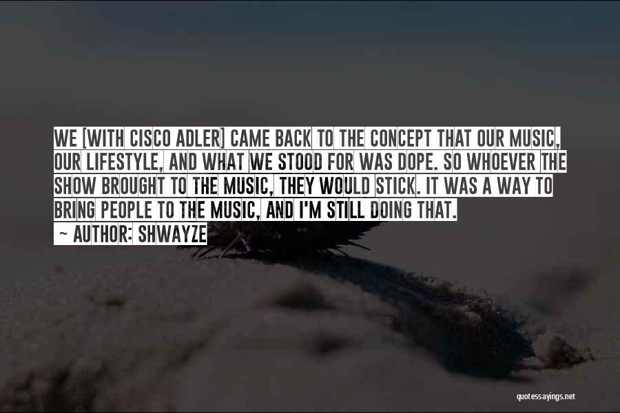 Shwayze And Cisco Quotes By Shwayze