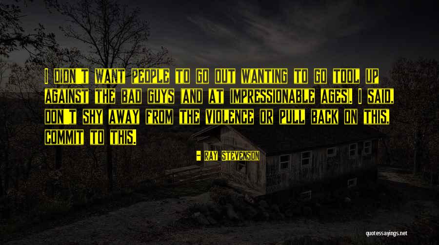 Shy Away Quotes By Ray Stevenson Shy Away Quotes By Ray Stevenson