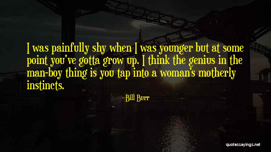 Shy Boys Quotes By Bill Burr Shy Boys Quotes By Bill Burr