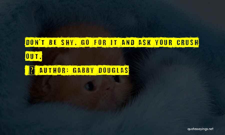 Shy Crush Quotes By Gabby Douglas