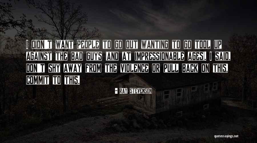 Shy Guys Quotes By Ray Stevenson Shy Guys Quotes By Ray Stevenson