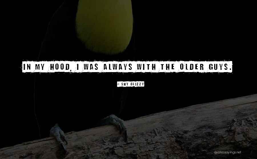 Shy Guys Quotes By Shy Glizzy Shy Guys Quotes By Shy Glizzy