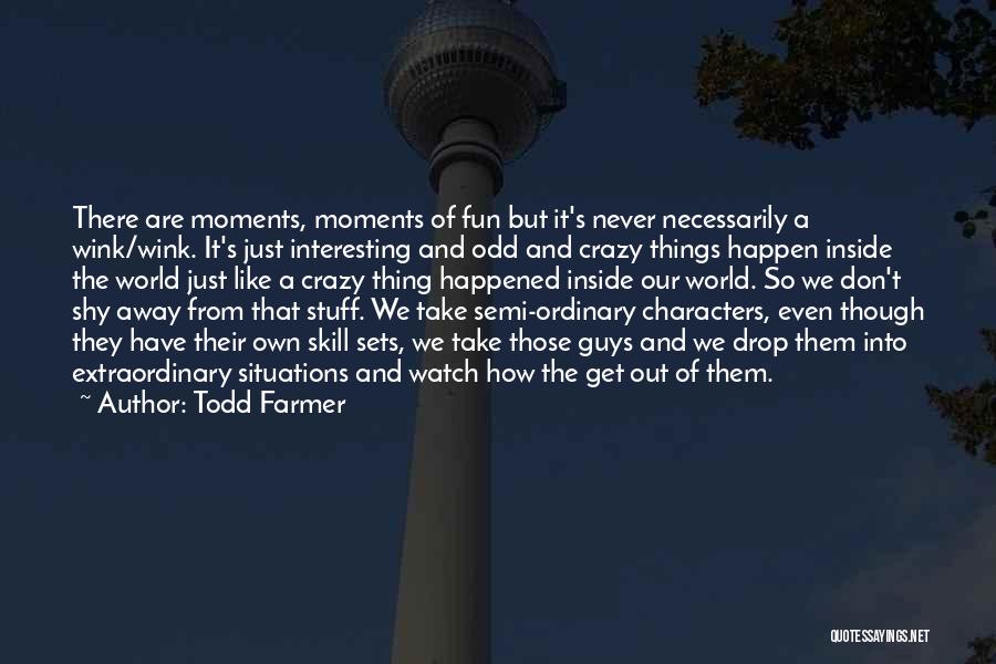 Shy Guys Quotes By Todd Farmer