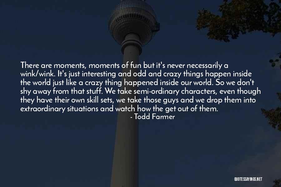 Shy Guys Quotes By Todd Farmer Shy Guys Quotes By Todd Farmer