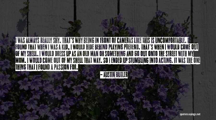 Shy Man Quotes By Austin Butler Shy Man Quotes By Austin Butler