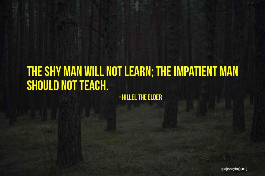 Shy Man Quotes By Hillel The Elder Shy Man Quotes By Hillel The Elder