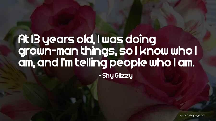 Shy Man Quotes By Shy Glizzy Shy Man Quotes By Shy Glizzy