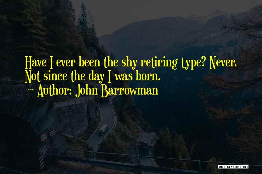 Shy Type Quotes By John Barrowman