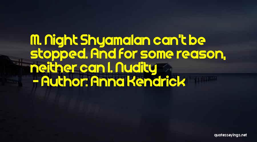 Shyamalan Quotes By Anna Kendrick