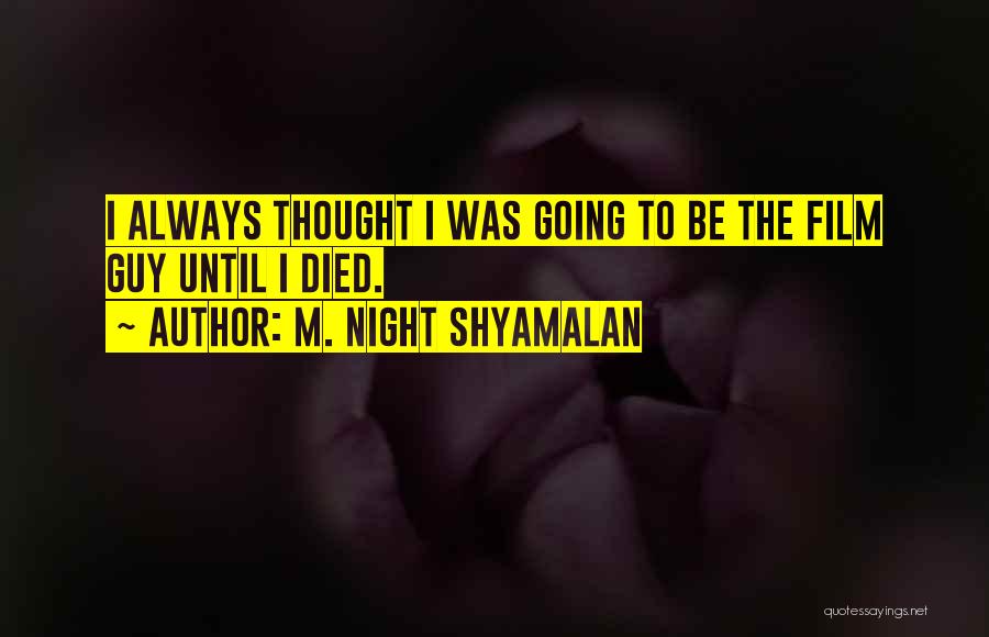 Shyamalan Quotes By M. Night Shyamalan