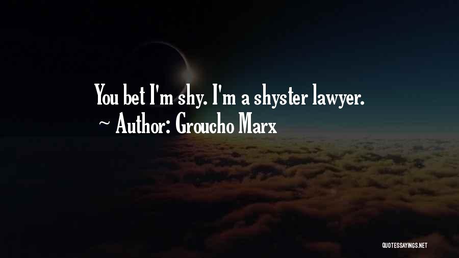 Shyster Quotes By Groucho Marx