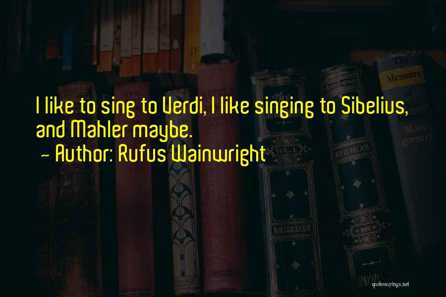 Sibelius Quotes By Rufus Wainwright