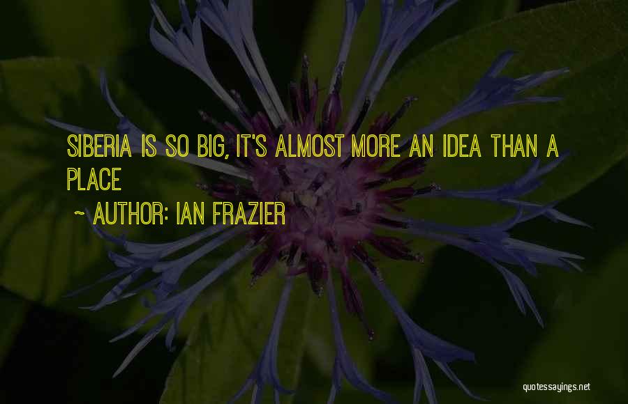 Siberia Quotes By Ian Frazier