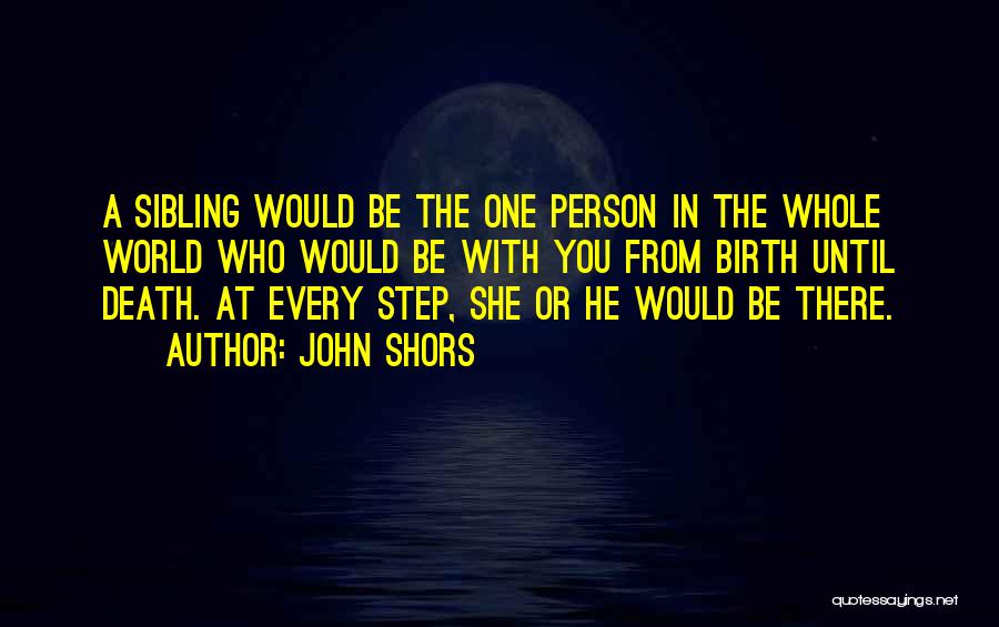 Sibling Death Quotes By John Shors