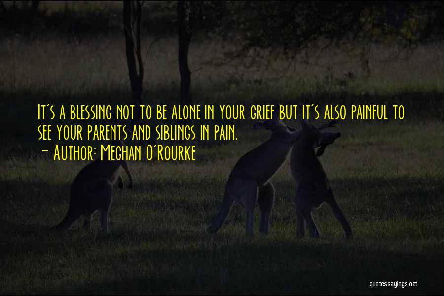 Sibling Grief Quotes By Meghan O'Rourke