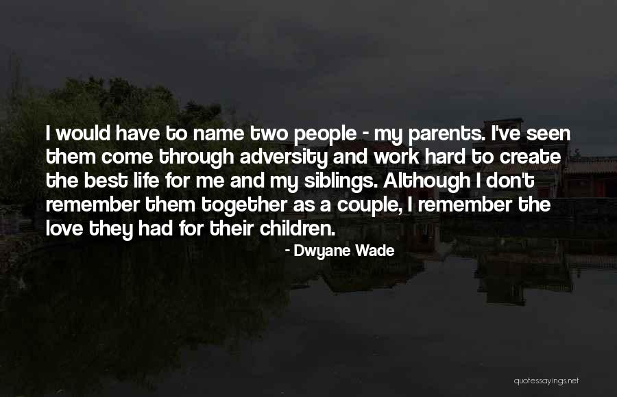 Sibling Love Quotes By Dwyane Wade