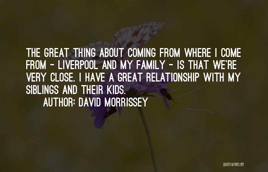 Siblings And Family Quotes By David Morrissey