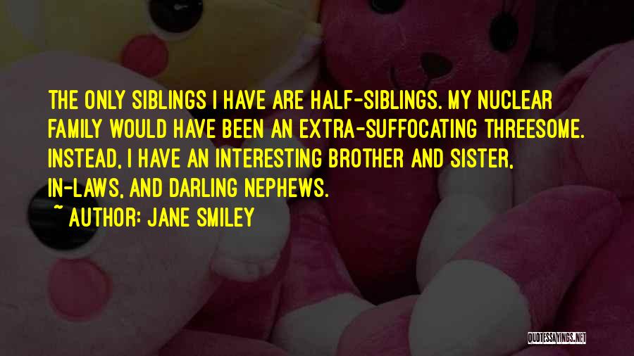 Siblings Brother And Sister Quotes By Jane Smiley