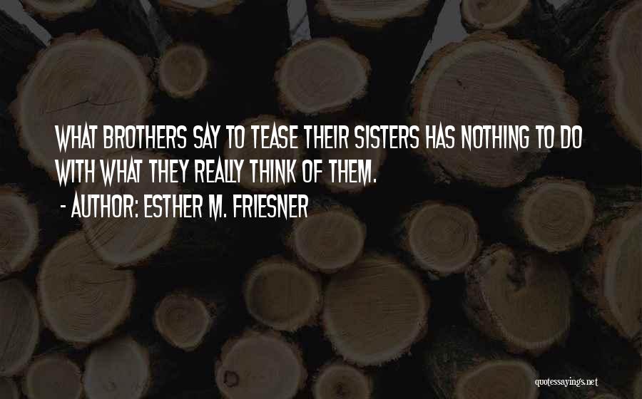 Siblings Brothers And Sisters Quotes By Esther M. Friesner